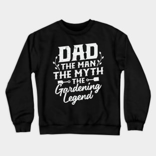 Dad The Man The Myth The Gardening Legend Crewneck Sweatshirt